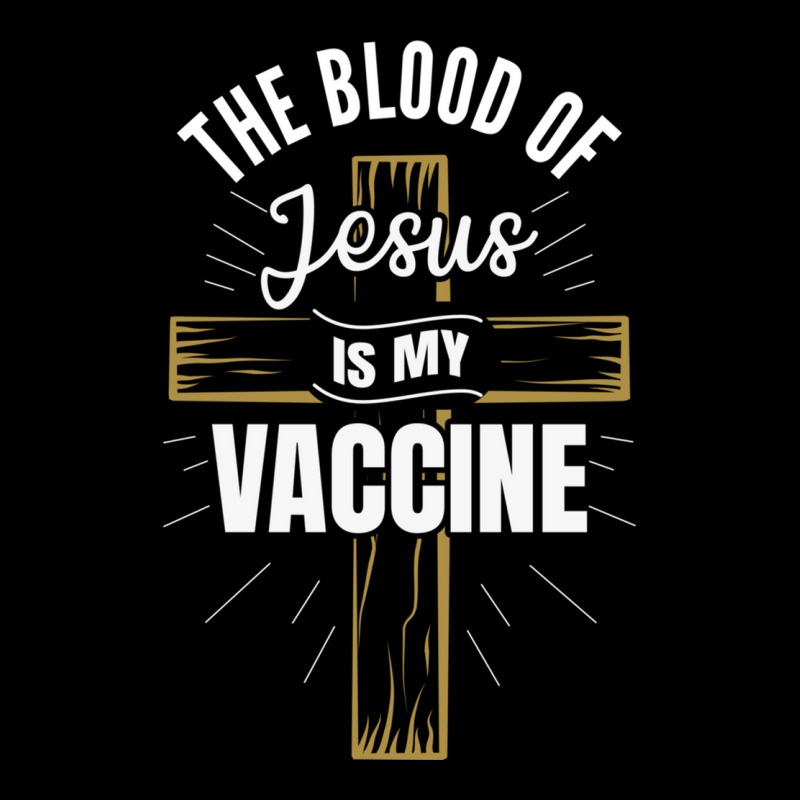 The Blood Of Jesus Is My Vaccine God Christ Believe Sweatshirt Zipper Hoodie by MleczynskiShae | Artistshot