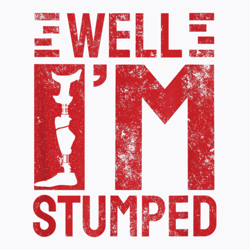 Funny Well I'm Stumped Prosthetic Leg Amputee T Shirt T-Shirt by cm-arts | Artistshot