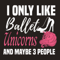 I Only Like Ballet Unicorns And Maybe 3 People   Cute Girly Ballet Dan Tank Top | Artistshot