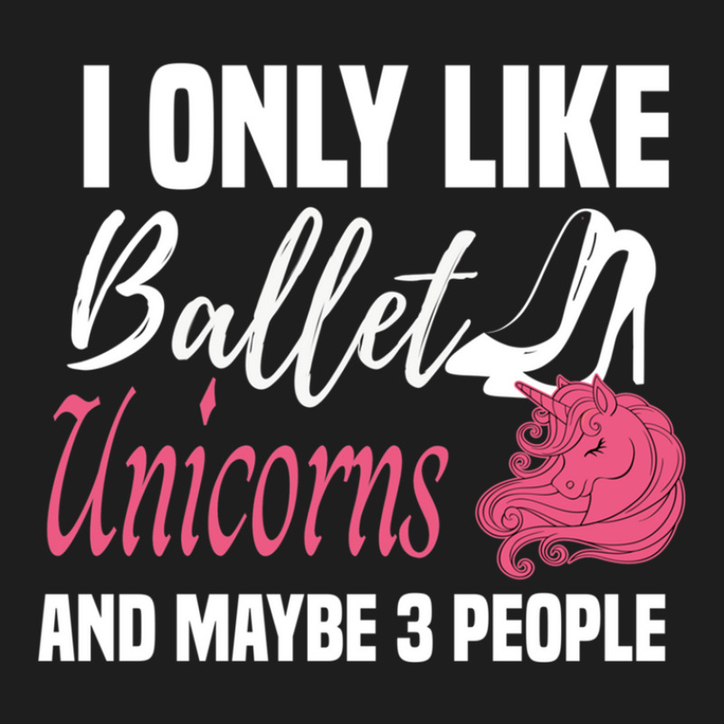 I Only Like Ballet Unicorns And Maybe 3 People   Cute Girly Ballet Dan Classic T-shirt by cm-arts | Artistshot