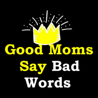 Good Moms Say Bad Word Tee , Uni Women_s Funny  ,women_s Fitness , Fun Adjustable Cap | Artistshot