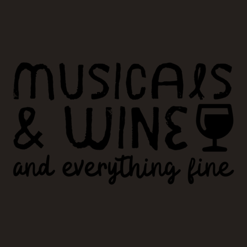 Musicals And Wine And Everything Fine 1 Tank Top | Artistshot