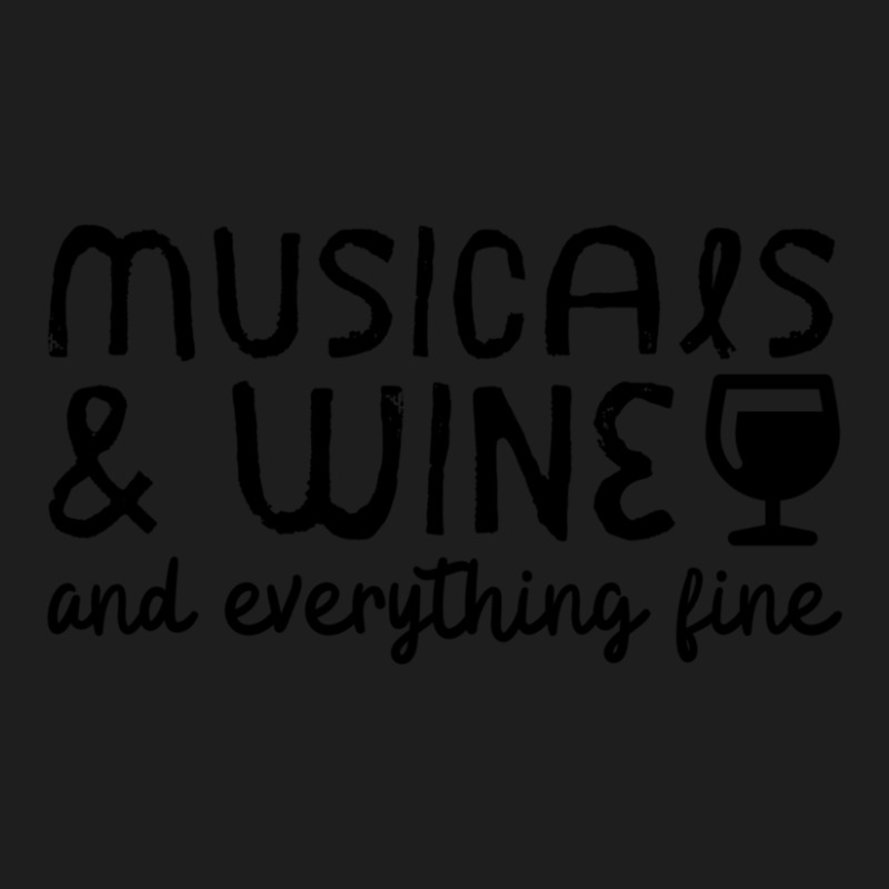 Musicals And Wine And Everything Fine 1 Classic T-shirt | Artistshot