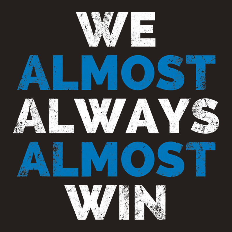 We Almost Always Almost Win Sunday Detroit Mi Football T Shirt Tank Top | Artistshot