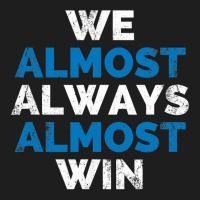 We Almost Always Almost Win Sunday Detroit Mi Football T Shirt Classic T-shirt | Artistshot