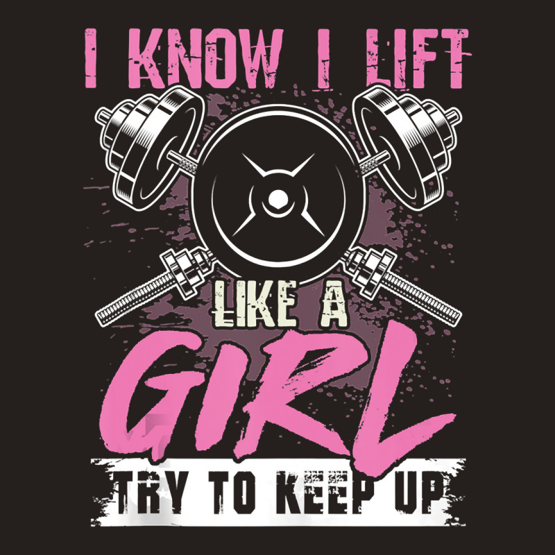 I Know I Lift Like A Girl Try To Keep Up  Gym Gift Tank Top | Artistshot