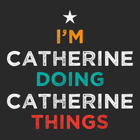 I'm Doing Catherine Things Funny Name Humor Nickname T Shirt Printed Hat | Artistshot