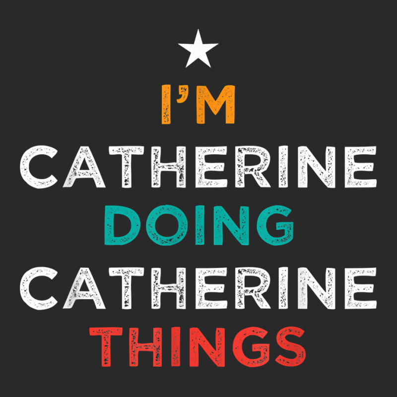 I'm Doing Catherine Things Funny Name Humor Nickname T Shirt Printed hat by cm-arts | Artistshot