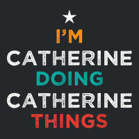 I'm Doing Catherine Things Funny Name Humor Nickname T Shirt Crewneck Sweatshirt | Artistshot