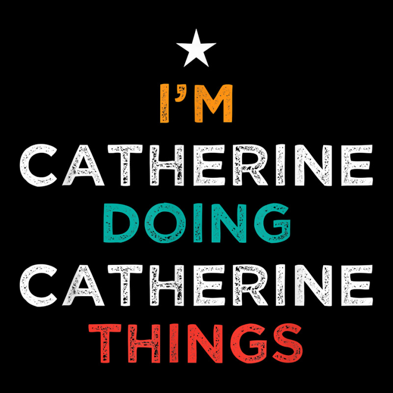 I'm Doing Catherine Things Funny Name Humor Nickname T Shirt Fleece Short by cm-arts | Artistshot