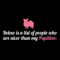 Below Is List Of People Who Are Nicer Than My Papillon Fleece Short | Artistshot