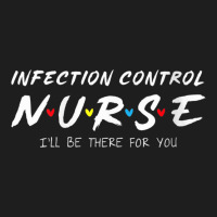 Womens Infection Control Nurse I'll Be There For Your Nurse Week V Nec Classic T-shirt | Artistshot