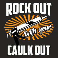 Funny Rock Out With Your Caulk Out Construction Worker Gift  Copy Copy Ladies Fitted T-shirt | Artistshot