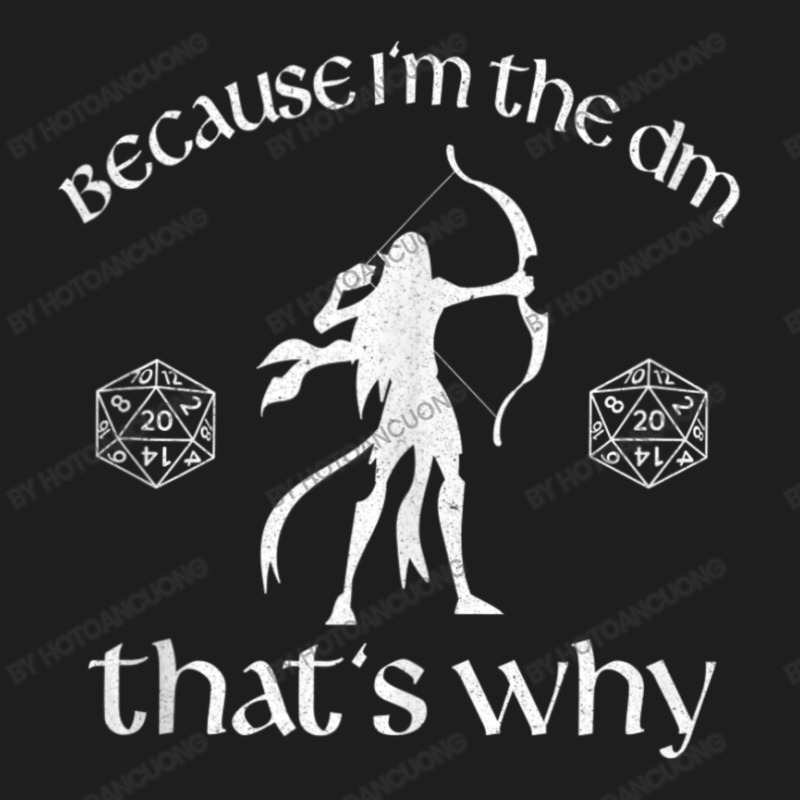 Because I'm The Dm Dungeons Rpg Dice D20 Dragons Rogue Classic T-shirt | Artistshot