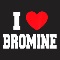 I Love Bromine T-shirt | Artistshot