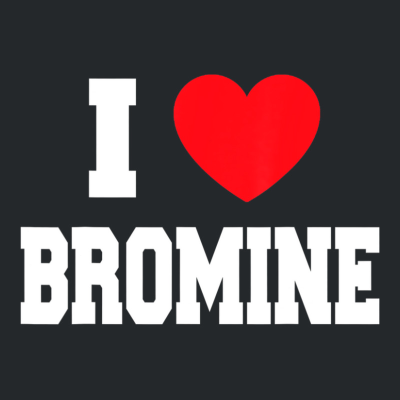 I Love Bromine Crewneck Sweatshirt by cm-arts | Artistshot