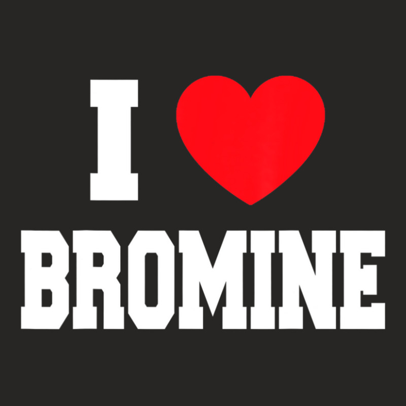 I Love Bromine Ladies Fitted T-Shirt by cm-arts | Artistshot