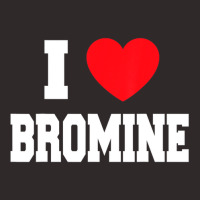 I Love Bromine Racerback Tank | Artistshot