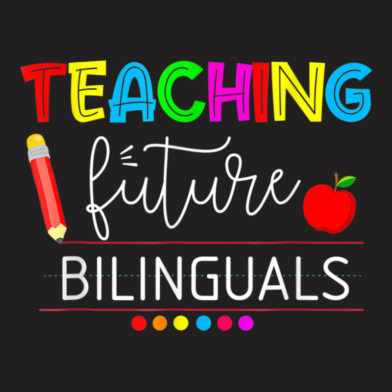 Teaching Future Bilinguals Spanish Teachers Back To School T Shirt T-Shirt by cm-arts | Artistshot