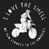 I Love The Smell Of Two Strokes In The Morning T-shirt | Artistshot