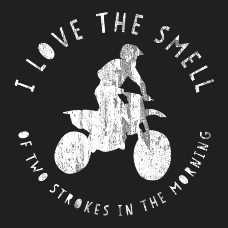 I Love The Smell Of Two Strokes In The Morning T-shirt | Artistshot