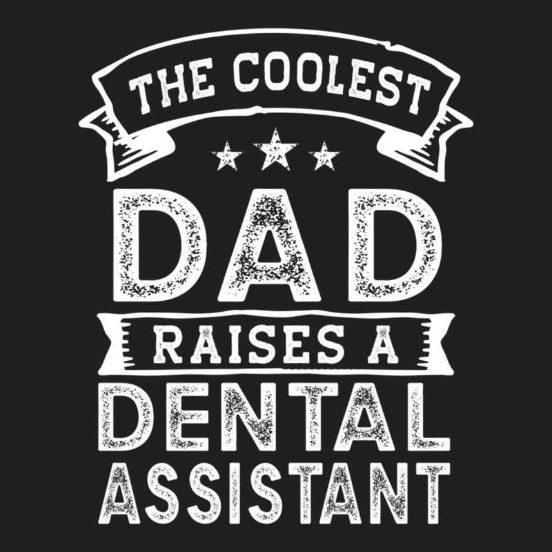 The Coolest Dad Raises Dental Assistant  Funny Father_s Day T-shirt | Artistshot