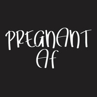 Pregnant Af Shirt  Pregnant As F Shirt  Pregnancy Shirts T Shirt T-shirt | Artistshot