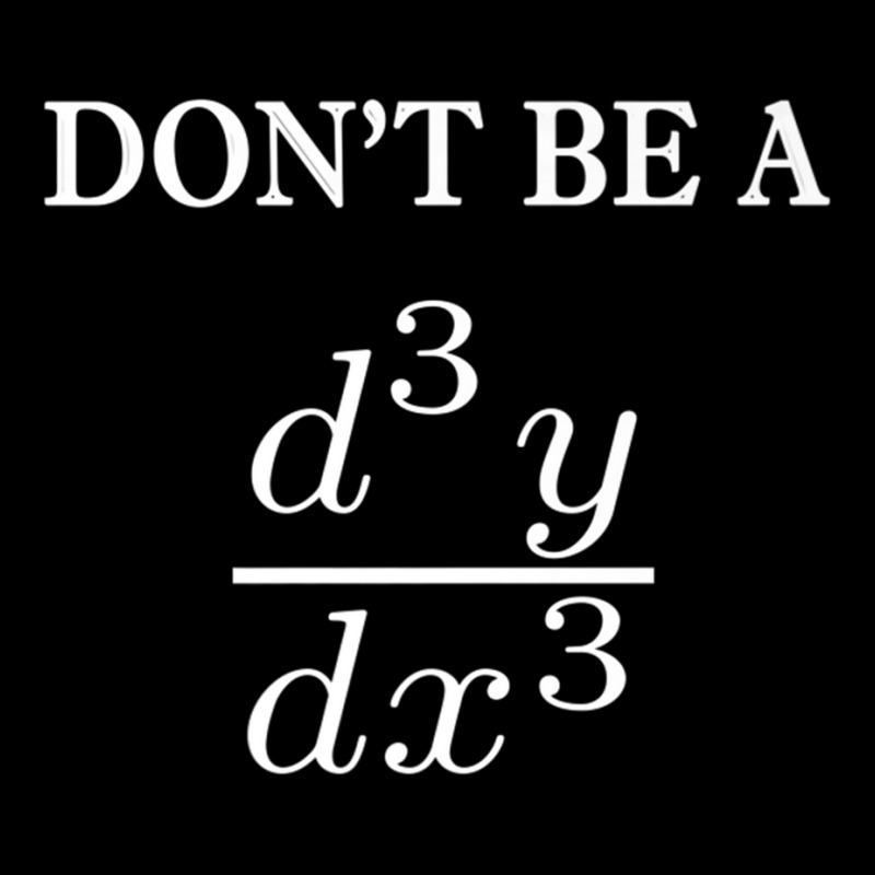 Don't Be A Third Derivative Funny Math Teacher Student Geek Premium T Adjustable Cap by cm-arts | Artistshot