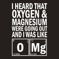 I Heard That Oxygen & Magnesium Were Science Tank Top | Artistshot