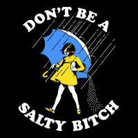 Dont Be A Salty Bitch, The Dont Be A Salty Bitch, Dont Be A Salty Bitc Pocket T-shirt | Artistshot