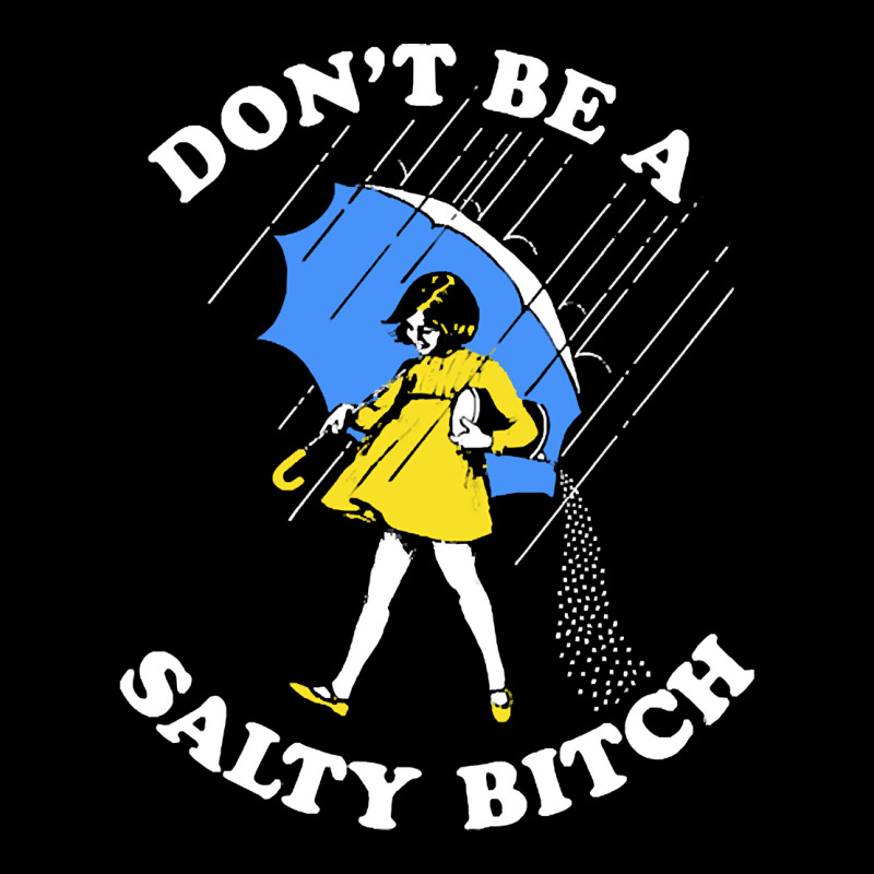 Dont Be A Salty Bitch, The Dont Be A Salty Bitch, Dont Be A Salty Bitc Pocket T-shirt | Artistshot