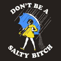 Dont Be A Salty Bitch, The Dont Be A Salty Bitch, Dont Be A Salty Bitc Tank Top | Artistshot