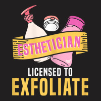 Womens Esthetician Licensed To Exfoliate  Beauty  Cosmetologist T Shir T-shirt | Artistshot