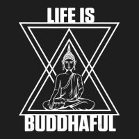 Life Is Buddhaful Buddha Meditation Meditate Zen Yoga Mantra Classic T-shirt | Artistshot