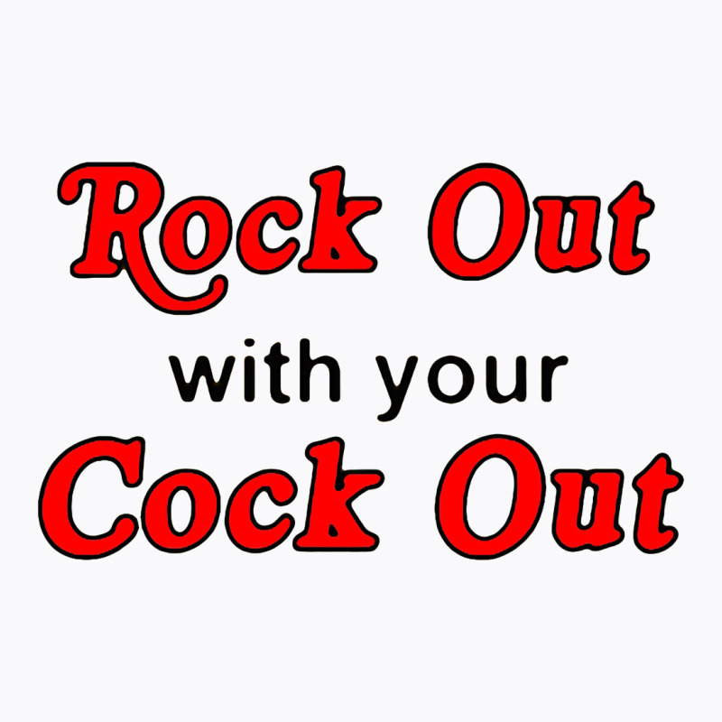 Rock Out With Cock Out T-shirt | Artistshot