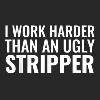 I Work Harder Than An Ugly Stripper Funny Clubs T Shirt T Shirt Men's T-shirt Pajama Set | Artistshot