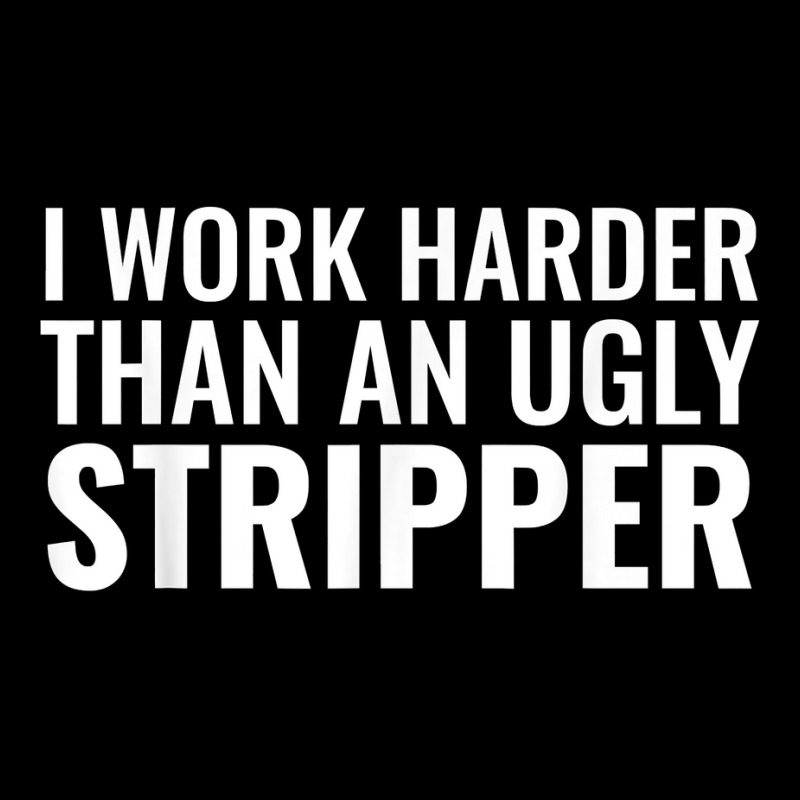 I Work Harder Than An Ugly Stripper Funny Clubs T Shirt T Shirt Fleece Short by cm-arts | Artistshot