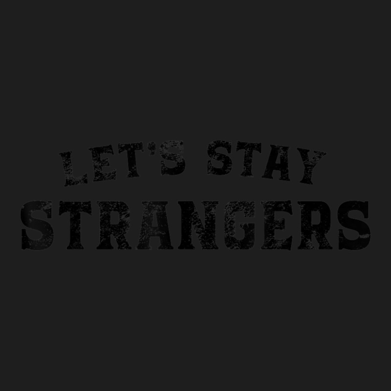 Let's Stay Strangers Introverted Emo Goth Punk Music Lovers Classic T-shirt | Artistshot