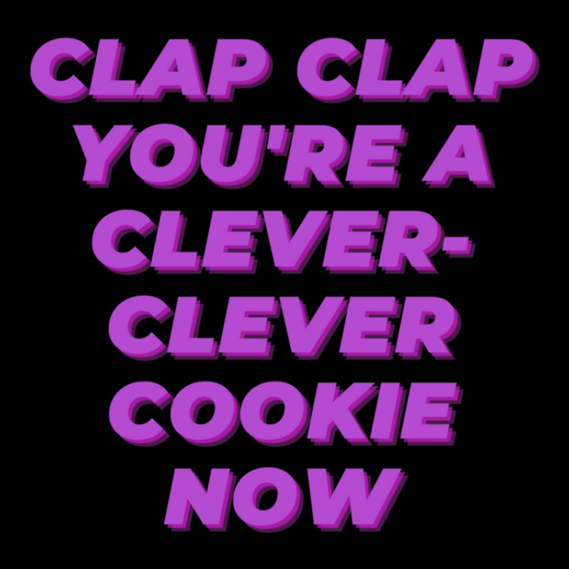 Clap Clap You're A Clever-clever Cookie Now Unisex Jogger | Artistshot