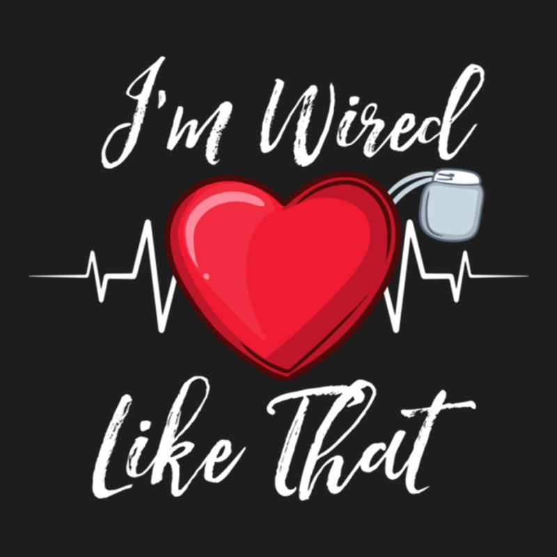 I'm Wired Like That Pacemakers For Cardiac Survivors Pullover Hoodie Classic T-shirt | Artistshot