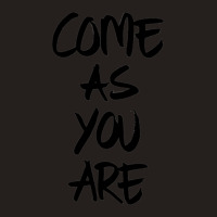 Come As You Are Tank Top | Artistshot