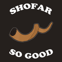 Shofar So Good Tank Top | Artistshot