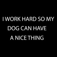 I Work Hard So My Dog Can Have A Nice Thing, Funny Shirt For Dog Lover Adjustable Cap | Artistshot