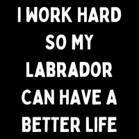 I Work Hard So My Labrador Can Have A Better Life Adjustable Cap | Artistshot