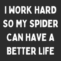 I Work Hard So My Spider Can Have A Better Life Exclusive T-shirt | Artistshot