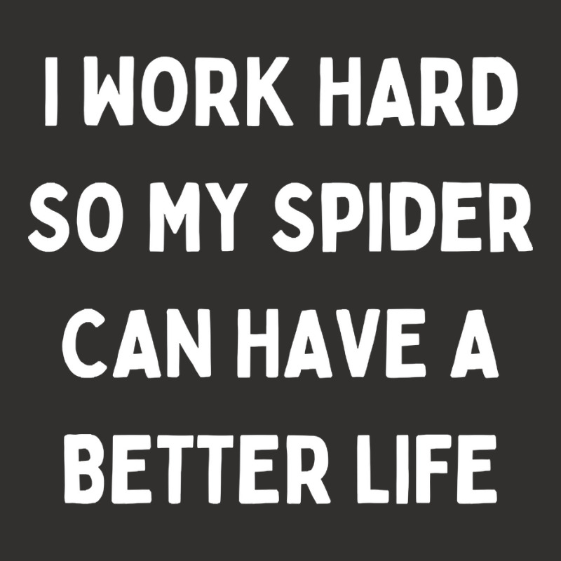 I Work Hard So My Spider Can Have A Better Life Champion Hoodie by Kanmopsuk45 | Artistshot