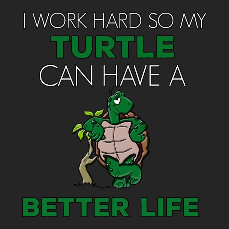 I Work Hard So My Turtle Can Have A Better Life Cute And Humor Gift Fo Unisex Hoodie | Artistshot