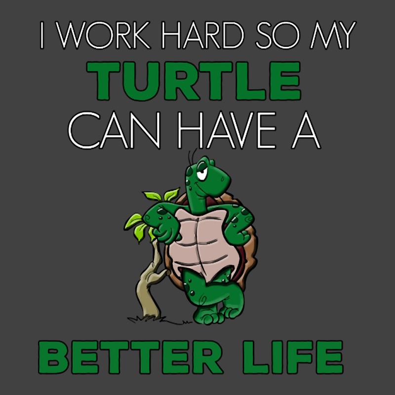 I Work Hard So My Turtle Can Have A Better Life Cute And Humor Gift Fo Vintage T-shirt | Artistshot