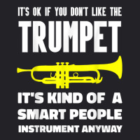 It's Ok If You Don't Like The Trumpet Smart People Anyway T Shirt Youth Tee | Artistshot