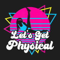 Let's Get Physical For A Fitness 80's Lover Classic T-shirt | Artistshot